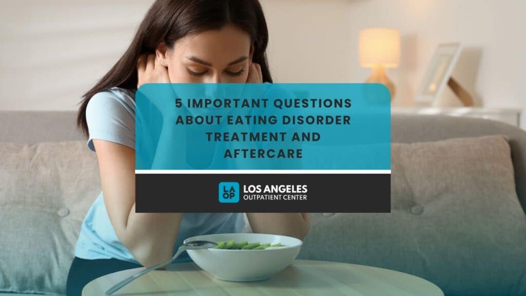 5 Important Questions About Eating Disorder Treatment and Aftercare