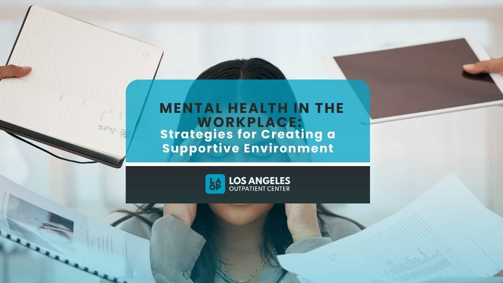 Mental Health in the Workplace: Strategies for Creating a Supportive ...