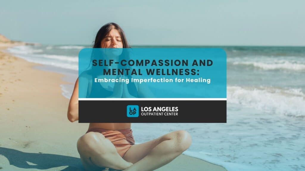 Self-Compassion and Mental Wellness Embracing Imperfection for Healing